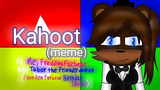 Kahoot Meme Ft. Me, Freddina Fazbear, Tabor The Friendly Demon Freddina Fazbear Birthday Special
