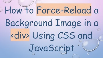 How to Force-Reload a Background Image in a div Using CSS and JavaScript