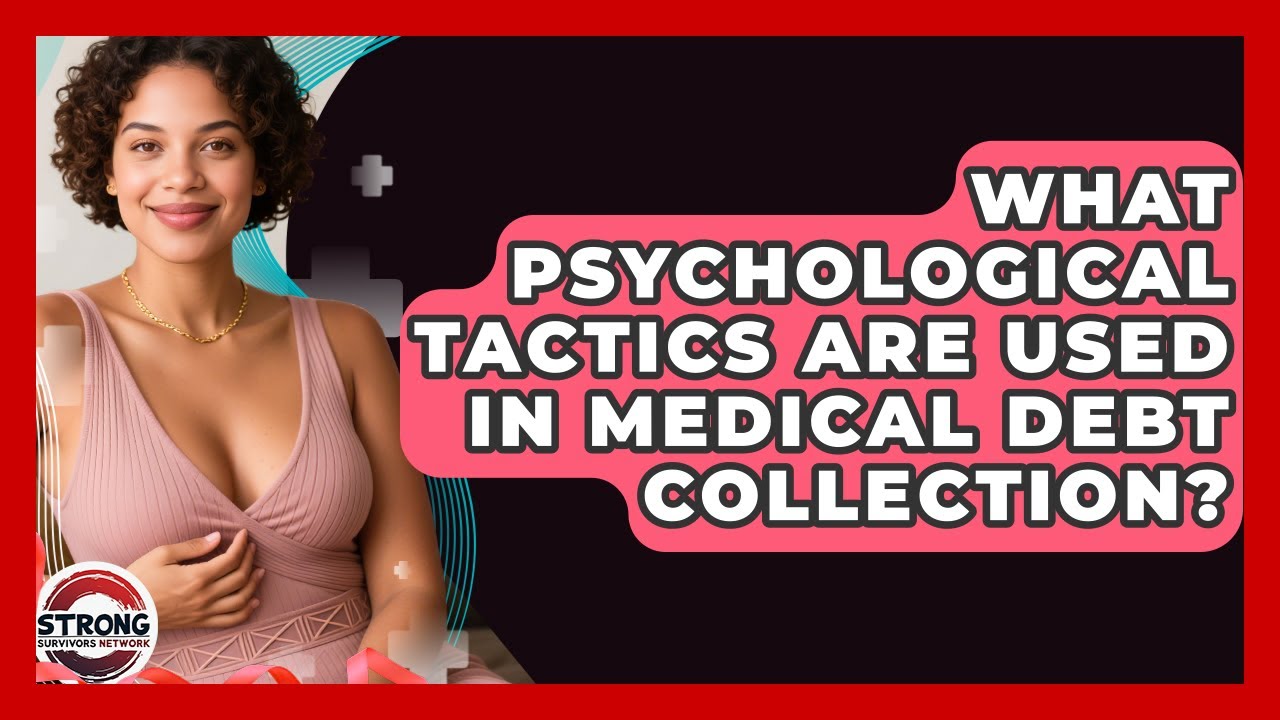 What Psychological Tactics Are Used In Medical Debt Collection? - Strong Survivors Network