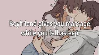 Boyfriend gives you massage while you fall asleep [Sleep Aid] [ASMR Boyfriend]