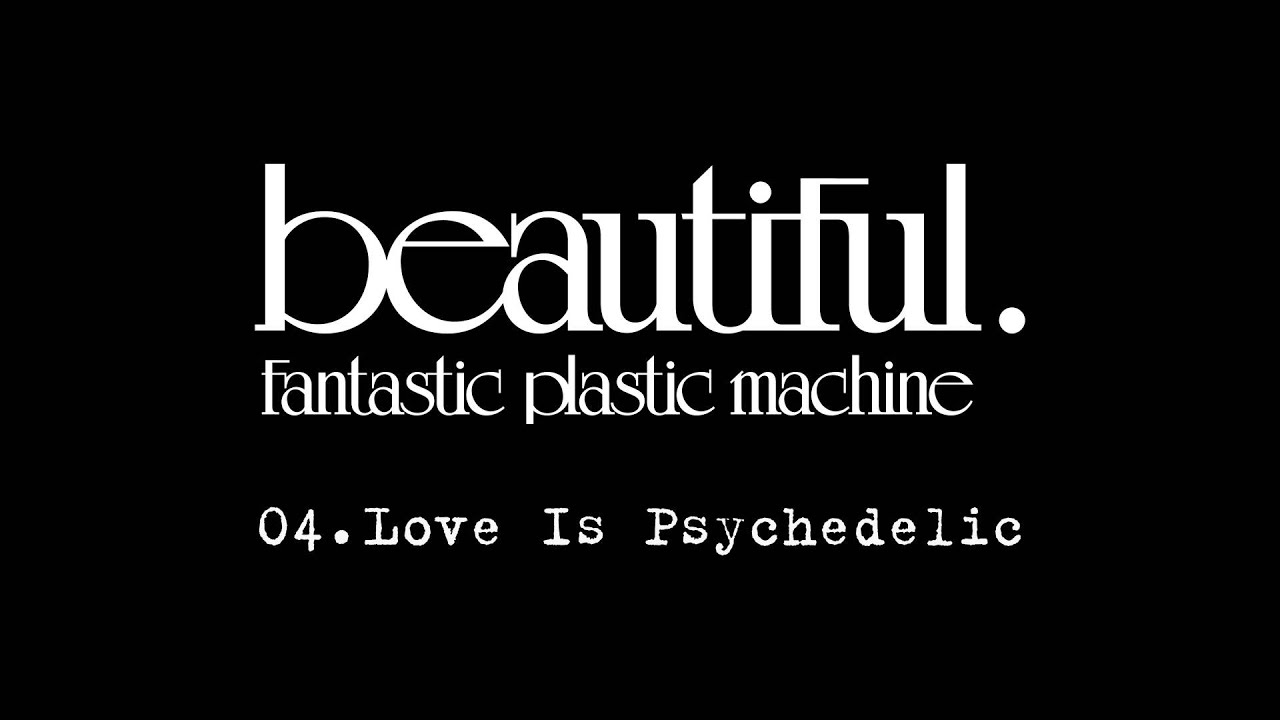 Fantastic Plastic Machine (FPM) / Love Is Psychedelic （2001.1.17