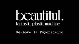 Fantastic Plastic Machine (FPM) / Love Is Psychedelic （2001.1.17