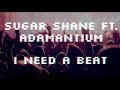 Sugar Shane Ft Adamantium I Need A Beat Sugar Shane Ft Adamantium I Need A Beat