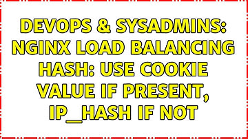 DevOps & SysAdmins: NGINX load balancing hash: use cookie value if present, ip_hash if not