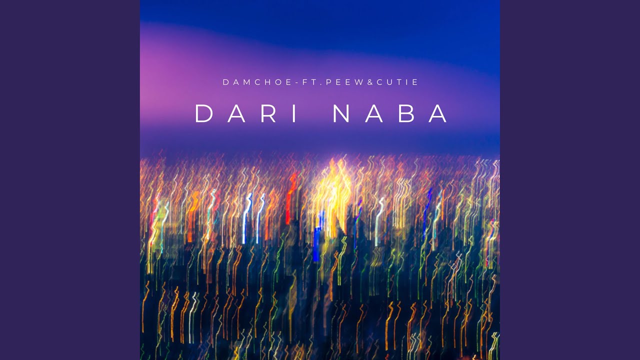 DARI NABA (feat. Damchoe, Cutie & Peew)