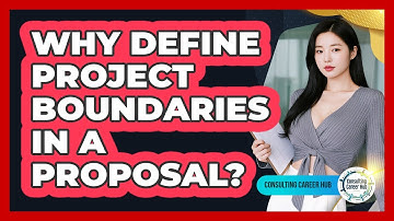 Why Define Project Boundaries In A Proposal?
