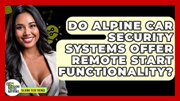 Do Alpine Car Security Systems Offer Remote Start Functionality? - Talking Tech Trends
