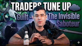 Traders TUNE UP: Guilt – The Invisible Saboteur [Module 2] Why You Feel Guilty After a Loss