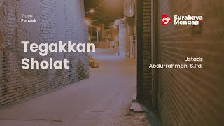 Tegakkan Sholat - Ustadz Abdurrahman, S.Pd.