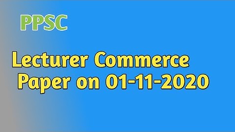 PPSC Lecturer Commerce General Knowledge Portion 01-11_2020  || PPSC Lecturer Past Papers