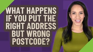 What happens if you put the right address but wrong postcode?