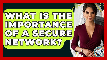 What Is The Importance Of A Secure Network? - Learn As An Adult