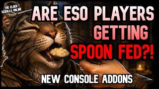 🫣 Are ESO Players Getting Spoonfed?! New Console Addons- Too Much?! #eso  #esofam