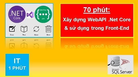 70 phút hướng dẫn xây dựng WebAPI bằng .Net Core, sử dụng trong front-end (MVC)
