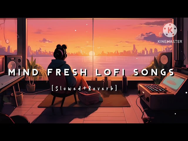 Non-stop ||Mind Fresh Lofi songs || Slowed And Reverb Song 💞|| heart touching Lo-fi songs class=