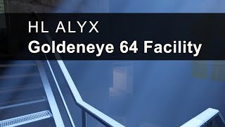 GOLDENEYE 64 FACILITY - Half-Life Alyx Custom Map - No Commentary - Attempt 2