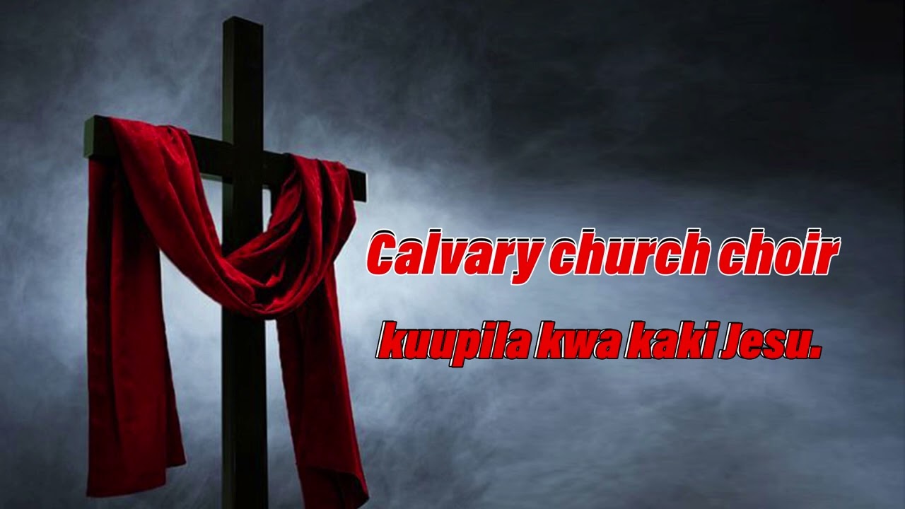Calvary church choir. Kuupila kwakaki Jesu