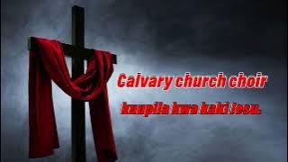 Calvary church choir. Kuupila kwakaki Jesu