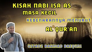 KISAH NABI ISA KECIL || USTADZ RAHMAT BAEQUNI || TERBARU 2021 FULL _ KEBENARAN MENURUT AL - QURAN