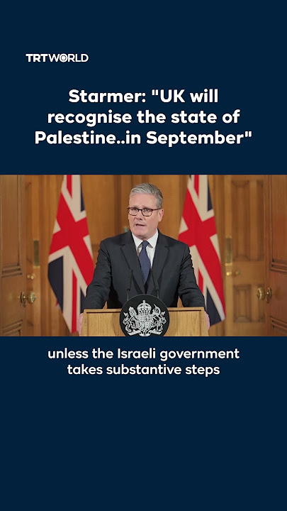 Starmer: 'UK will recognise the state of Palestine..in September'