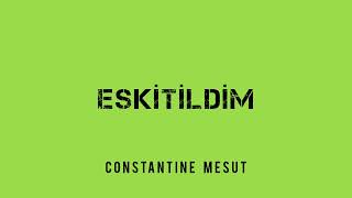 Constantine Mesut - Eskitildim