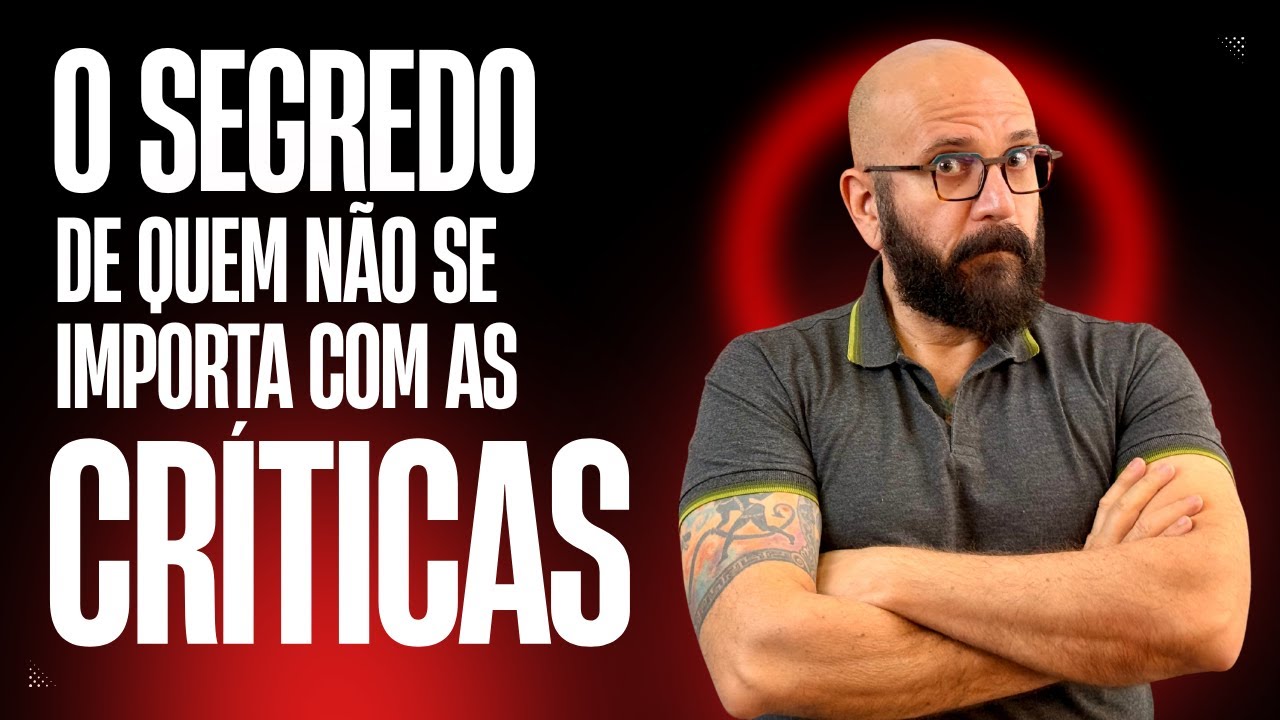 O SEGREDO DE QUEM NAO SE IMPORTA COM AS CRÍTICAS | Marcos Lacerda, psicólogo