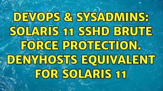 Famous DevOps & SysAdmins: Solaris 11 sshd brute force protection. DenyHosts equivalent for Solaris 11 Profile