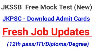 Fresh Job Updates (12th/ITI/Diploma/Degree) || JKPSC Admit Card OUT || JKSSB New Mock Test