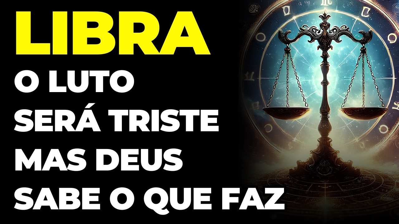 LIBRA: 😭 O LUTO SERÁ TRISTE, MAS DEUS SABE O QUE FAZ | VOCÊ VAI CHORAR COM ESSA PERDA FATAL