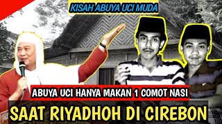 KISAH ABUYA UCI MUDA SAAT RIYADHOH DI CIREBON - ABUYA UCI TURTUSI