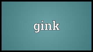 Gink Meaning