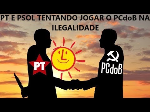 PT E PSOL TENTANDO JOGAR O PCdoB NA ILEGALIDADE