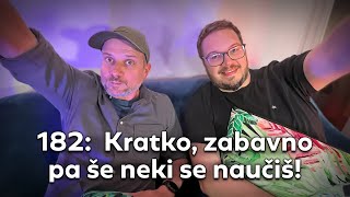 182: Kratko, zabavno pa še neki se naučiš!