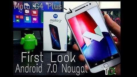 First Look at Official Android 7.0 Nougat on Moto G4 Plus