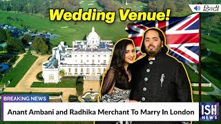 Anant Ambani and Radhika Merchant To Marry In London | ISH News