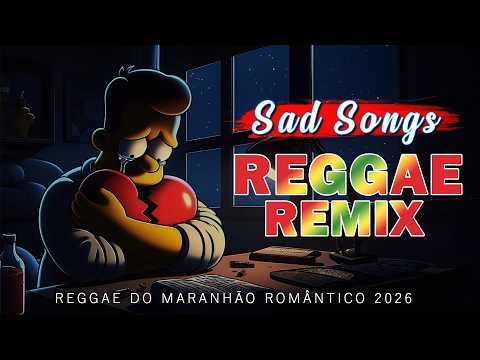 MÚSICA REGGAE 💔REGGAE SAD💔 REGGAE MUSIC SAD REMIX⚡️O MELHOR DO REGGAE INTERNACIONAL 2025