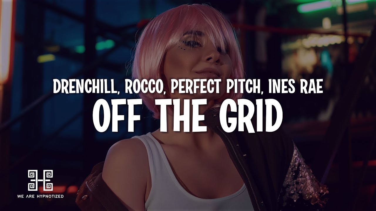 Drenchill, Rocco, Perfect Pitch - Off The Grid (feat. Ines Rae) (Lyrics)