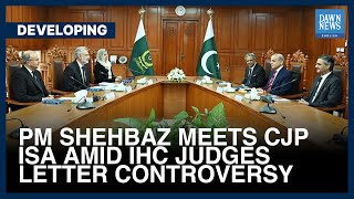 Pakistan PM Shehbaz, CJP Qazi Faez Isa Discuss IHC Letter | Dawn News English