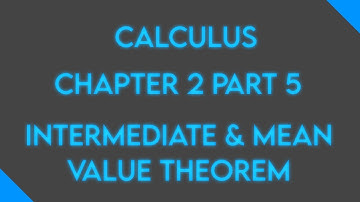 Calculus: Chapter 2 Part 5: Intermediate and Mean Value Thereom