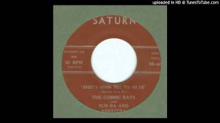 Video thumbnail of "Cosmic Rays, The with Sun Ra & Arkestra - Daddy's Gonna' Tell You No Lie - 1960"