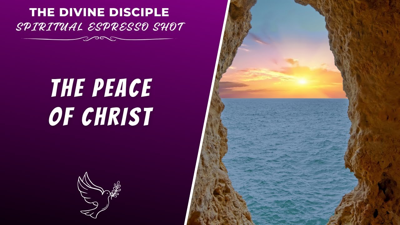 The Peace Of Christ | Spiritual Espresso Shot | The Divine Disciple ...