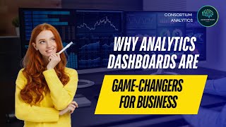 📊 Why Analytics Dashboards Are Game-Changers for Business 📊| Consortium Analytics