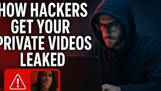 How Hackers Get Your Private Videos Leaked – And How to Protect Yourself