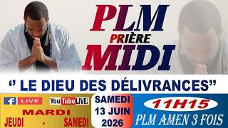 PLM-PRIÈRE MIDI || LE DIEU DES DÉLIVRANCES || SAMEDI 13 JUIN 2026 || PLM AMEN 3 FOIS