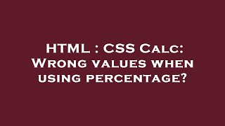 HTML : CSS Calc: Wrong values when using percentage?
