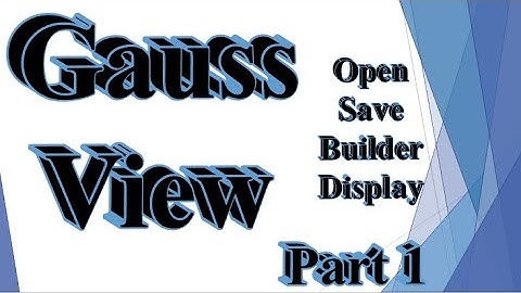 GaussView part 1: open and save files, use of builder, clean molecules, and display format
