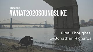 Final Thoughts, by Jonathan Richards | #What2020SoundsLike