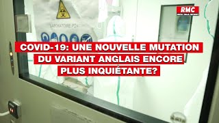 Covid-19: une nouvelle mutation du variant anglais encore plus inquiétante?