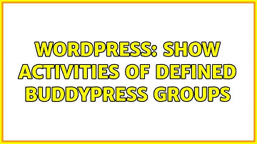 Wordpress: Show activities of defined BuddyPress groups (2 Solutions!!)