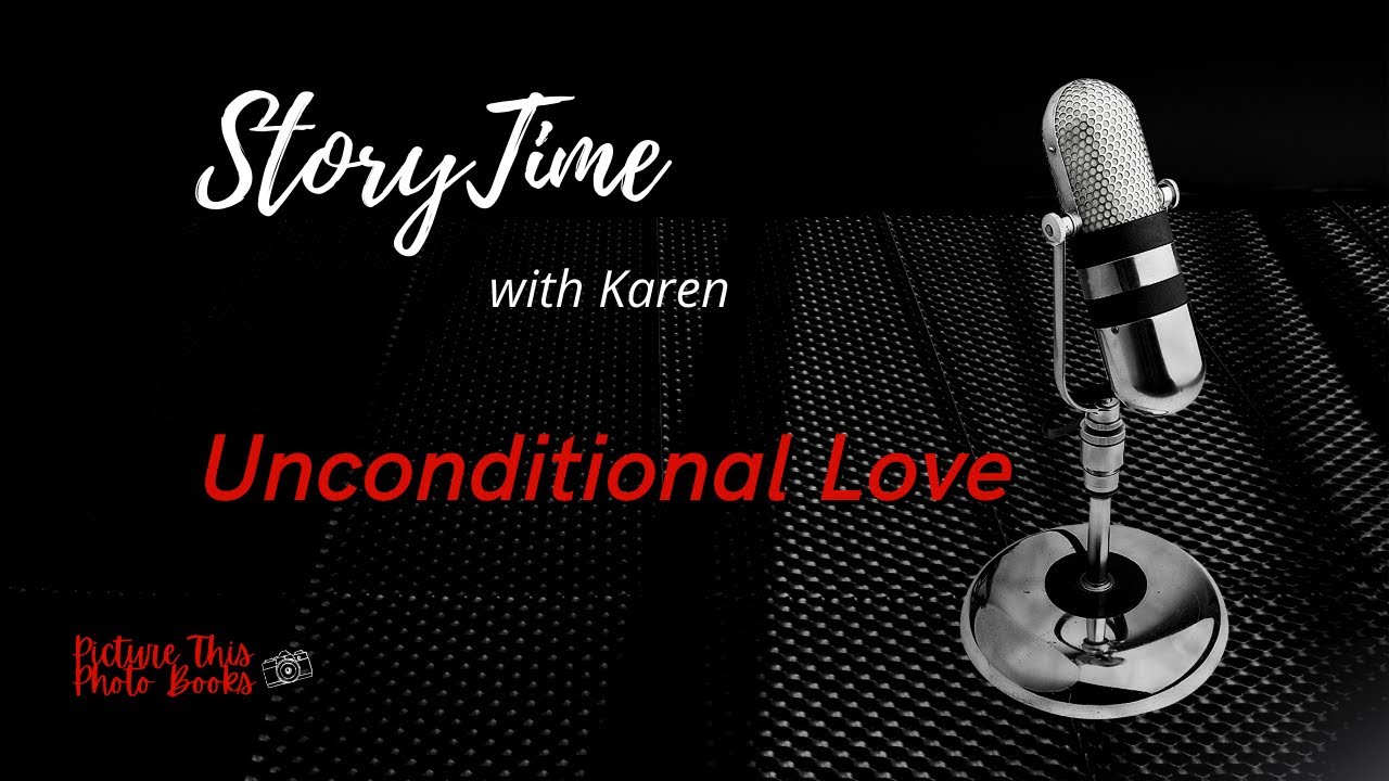 Story Time with Karen... Unconditional Love